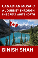 Canadian Mosaic A Journey Through the Great White North