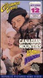 Canadian Mounties vs. Atomic Invaders [Serial]