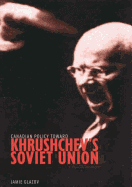 Canadian Policy Toward Khrushchev's Soviet Union: Volume 4