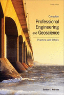 Canadian Professional Engineering And Geoscience: Practice and Ethics - Andrews, Gordon