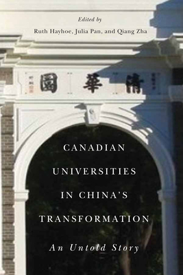Canadian Universities in China's Transformation: An Untold Story - Hayhoe, Ruth, and Pan, Julia, and Zha, Qiang