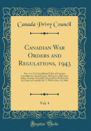Canadian War Orders and Regulations, 1943, Vol. 4: Nos. 1 to 13, Consolidated Table of Contents Cancellations, Amendments, References, Reference Index, Statutes Amended, Suspended or Referred to by Order in Council; Oct. 5, 1943 to Dec. 31, 1943