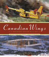 Canadian Wings: A Remarkable Century of Flight - Payne, Stephen (Editor), and Canadian Aviation Museum