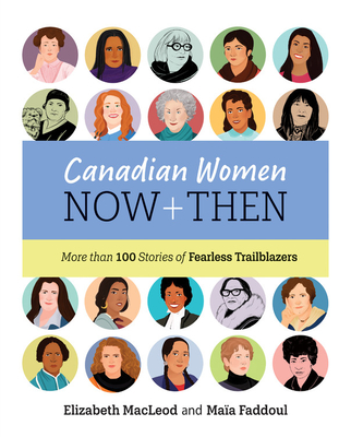 Canadian Women Now and Then: More Than 100 Stories of Fearless Trailblazers - MacLeod, Elizabeth