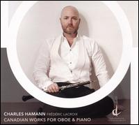 Canadian Works for Oboe & Piano - Charles Hamann (oboe); Frdric Lacroix (piano)