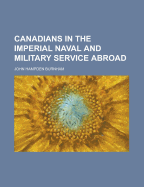 Canadians in the Imperial Naval and Military Service Abroad