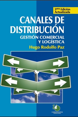 Canales de Distribucion: Gestion Comercial y Logistica - Paz, Hugo Rodolfo