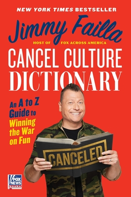 Cancel Culture Dictionary: An A to Z Guide to Winning the War on Fun - Failla, Jimmy