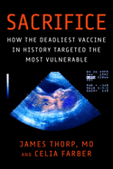 (Cancelled) Sacrifice: How the Deadliest Vaccine in History Targeted the Most Vulnerable