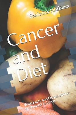 Cancer and Diet: With Facts and Observations on Related Subjects - Hoffman, Frederick L