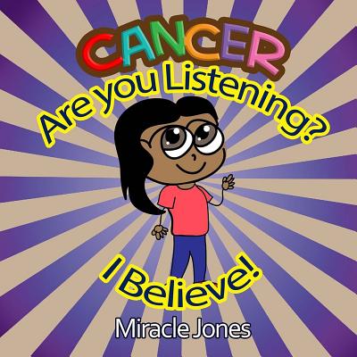 Cancer, Are You Listening?: I Believe! - Williams, Iris M (Editor), and Jones, Miracle