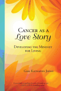 Cancer as a Love Story: Developing the Mindset for Living