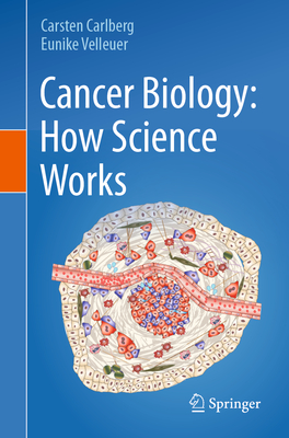 Cancer Biology: How Science Works - Carlberg, Carsten, and Velleuer, Eunike