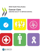 Cancer Care - Assuring Quality to Improve Survival: OECD Health Policy Studies
