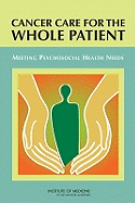 Cancer Care for the Whole Patient: Meeting Psychosocial Health Needs - Institute of Medicine, and Board on Health Care Services, and Committee on Psychosocial Services to Cancer Patients/Families...