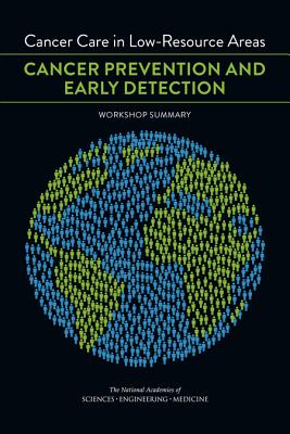 Cancer Care in Low-Resource Areas: Cancer Prevention and Early Detection: Workshop Summary - National Academies of Sciences Engineering and Medicine, and Institute of Medicine, and Board on Health Care Services