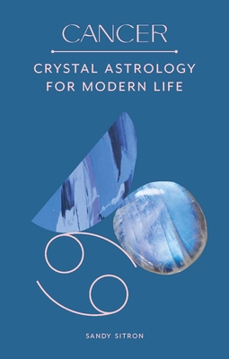 Cancer: Crystal Astrology for Modern Life - Sitron, Sandy