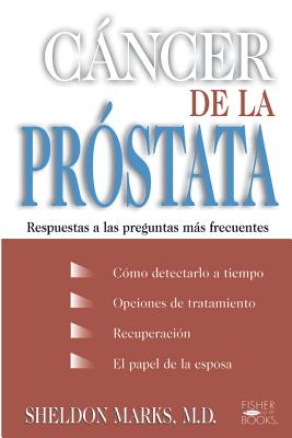 Cancer de la Prostata: Respuestas a Las Preguntas Mas Frecuentes - Marks, Sheldon, M.D.