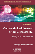 Cancer de l'adolescent et du jeune adulte: Ethique et humanisme