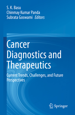 Cancer Diagnostics and Therapeutics: Current Trends, Challenges, and Future Perspectives - Basu, S. K. (Editor), and Panda, Chinmay Kumar (Editor), and Goswami, Subrata (Editor)