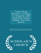 Cancer Drug Research: Contrary to Allegation, Nih Hydrazine Sulfate Studies Were Not Flawed - Scholar's Choice Edition