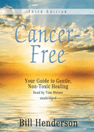 Cancer-Free, Third Edition: Your Guide to Gentle, Non-Toxic Healing