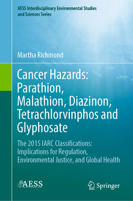 Cancer Hazards: Parathion, Malathion, Diazinon, Tetrachlorvinphos and Glyphosate: The 2015 IARC Classifications: Implications for Regulation, Environmental Justice, and Global Health - Richmond, Martha