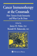 Cancer Immunotherapy at the Crossroads: How Tumors Evade Immunity and What Can Be Done - Finke, James H. (Editor), and Bukowski, Ronald M. (Editor)