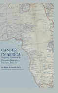 Cancer in Africa: Diagnosis, Treatment & Prevention Strategies - Too Little, Too Late