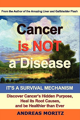 Cancer Is Not a Disease - It's a Survival Mechanism - Moritz, Andreas