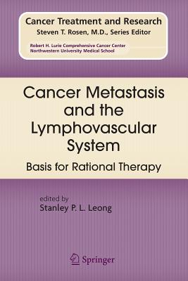 Cancer Metastasis and the Lymphovascular System:: Basis for Rational Therapy - Leong, Stanley P L (Editor)