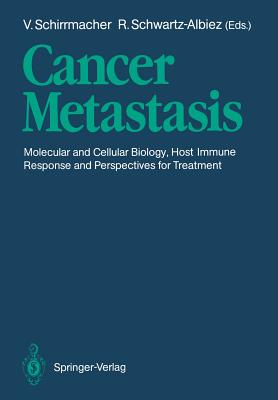 Cancer Metastasis: Molecular and Cellular Biology, Host Immune Responses and Perspective for Treatment - Schirrmacher, Volker (Editor), and Schwartz-Albiez, Reinhard (Editor)