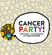 Cancer Party!: Explain Cancer, Chemo, and Radiation to Kids in a Totally Non-Scary Way