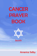 Cancer Prayer Book Jewish Faith: Jewish Faith Cancer Prayer Book