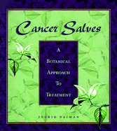 Cancer Salves: A Botanical Approach to Treatment - Naiman, Ingrid