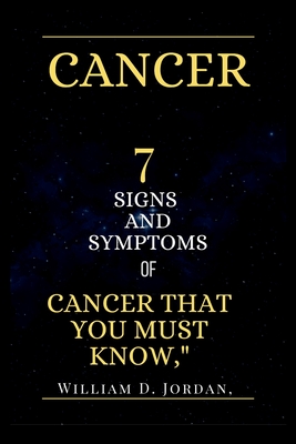 Cancer: Seven Signs and Symptoms of Cancer that you must know," - Jordan, William D