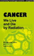 Cancer: We Live and Die by Radiation