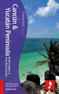Cancun & Yucatan Peninsula Footprint Focus Guide: Includes Merida, Playa del Carmen, Tulum, Cozumel, Chichen Itza