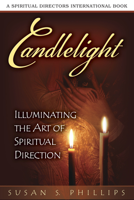 Candlelight: Illuminating the Art of Spiritual Direction - Phillips, Susan S