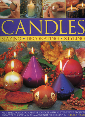 Candles: An Inspired Guide to Creative Candles with 40 Step-By-Step Projects with Over 325 Specially Commissioned Photographs - Nicol, Gloria