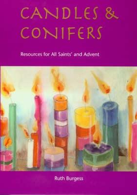 Candles and Conifers: Resources for All Saints' and Advent - Burgess, Ruth