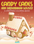 Candy Canes and Gingerbread Houses! a Christmas Coloring Book