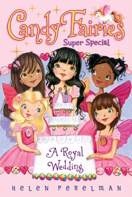 Candy Fairies Super Special: A Royal Wedding - Perelman, Helen