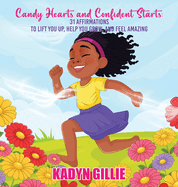Candy Hearts and Confident Starts: 31 Affirmations to Lift You Up, Help You Grow, and Feel Amazing