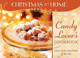 Candy Lover's Cookbook: Holiday Recipes & More