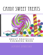 Candy Sweet Treats: Adult Grayscale Colroing Book