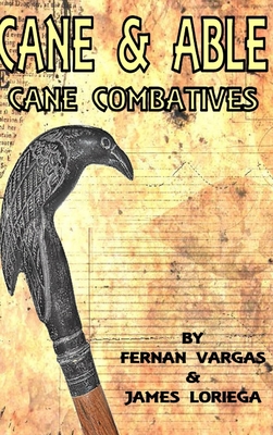 Cane and Able: Cane Combatives - Vargas, Fernan, and Loriega, James
