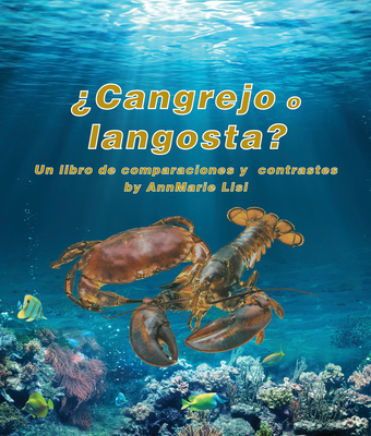 ?Cangrejo O Langosta? Un Libro de Comparaciones Y Contrastes: Crab or Lobster? a Compare and Contrast Book in Spanish - Lisi, Annmarie, and de la Torre, Alejandra (Translated by), and Camacho Miranda, Javier (Translated by)