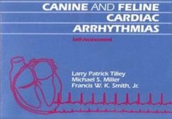 Canine and Feline Cardiac Arrythmias Self Assesment - Tilley, Larry P, DVM, and Miller, Michael S, and Smith, Francis W K, DVM