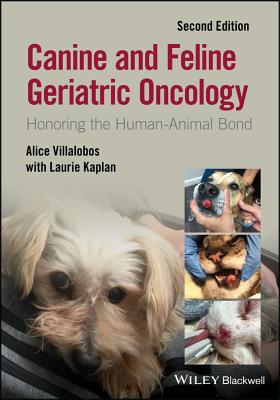 Canine and Feline Geriatric Oncology: Honoring the Human-Animal Bond - Villalobos, Alice, and Kaplan, Laurie